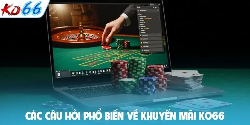 Các câu hỏi phổ biến về khuyến mãi KO66