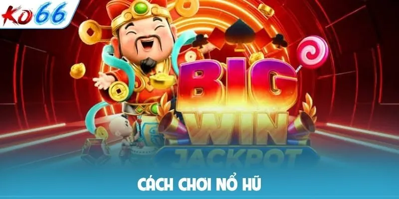 cách chơi nổ hũ