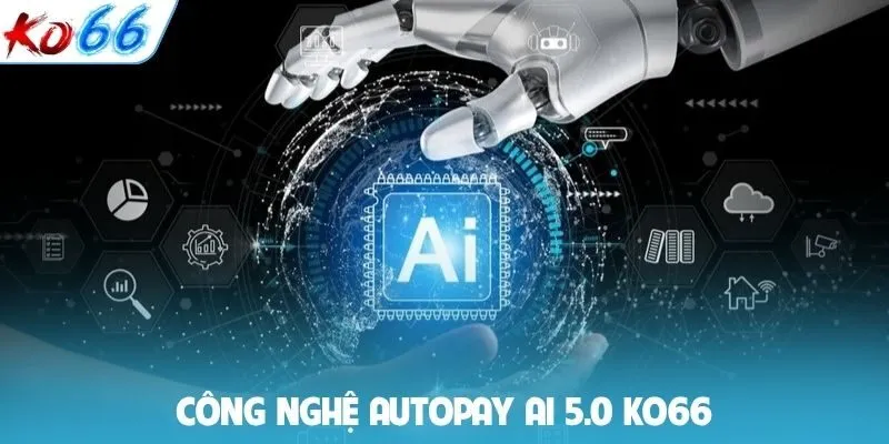 Công nghệ AutoPay AI 5.0 KO66