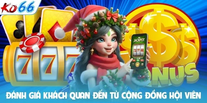 Đánh giá khách quan đến từ cộng đồng hội viên