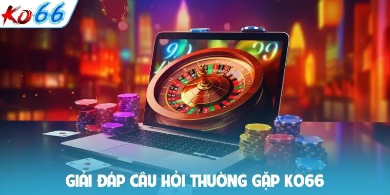 Giải đáp câu hỏi thường gặp KO66