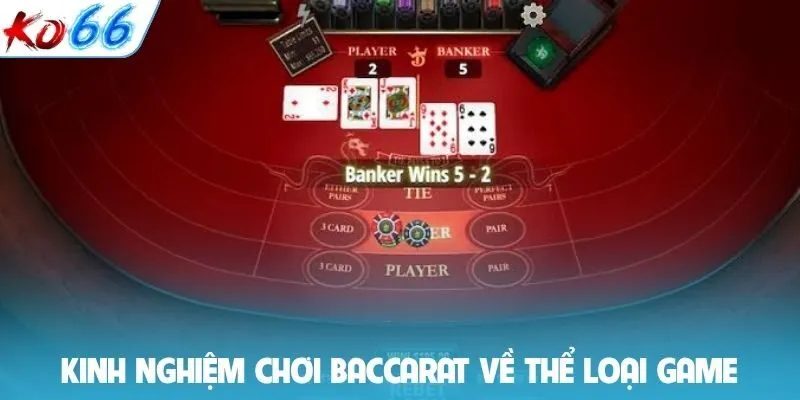 Kinh nghiệm chơi Baccarat về thể loại game