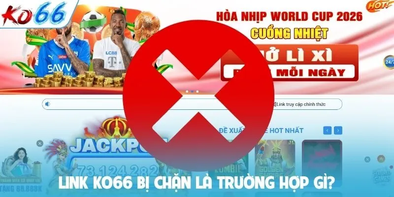 Link KO66 bị chặn là trường hợp gì?