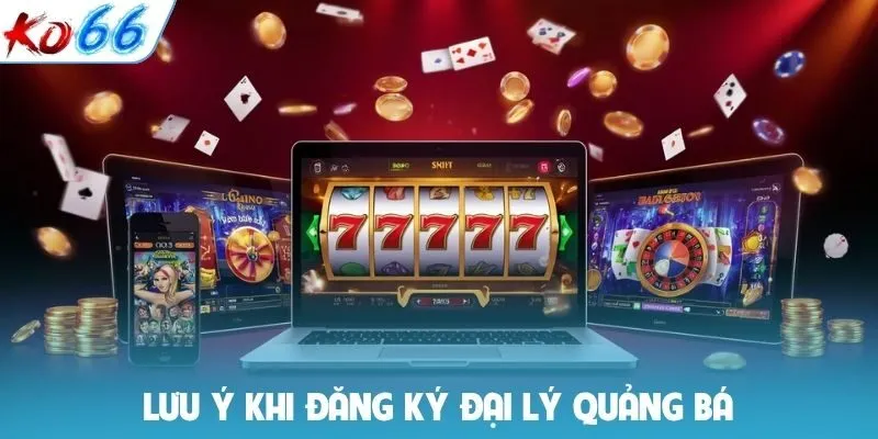 Lưu ý khi đăng ký đại lý quảng bá