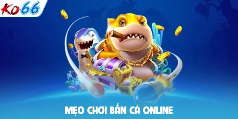 Mẹo chơi bắn cá online