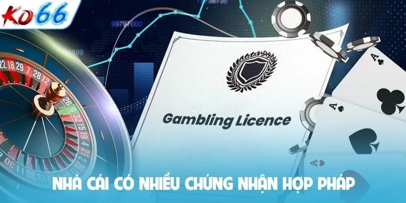 Nhà cái có nhiều chứng nhận hợp pháp