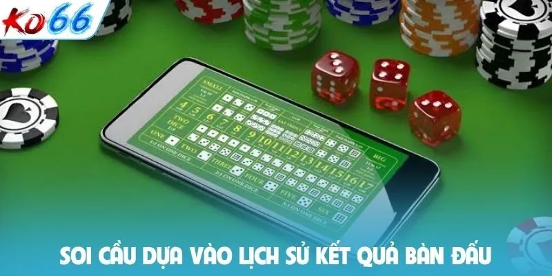 Soi cầu dựa vào lịch sử kết quả bàn đấu