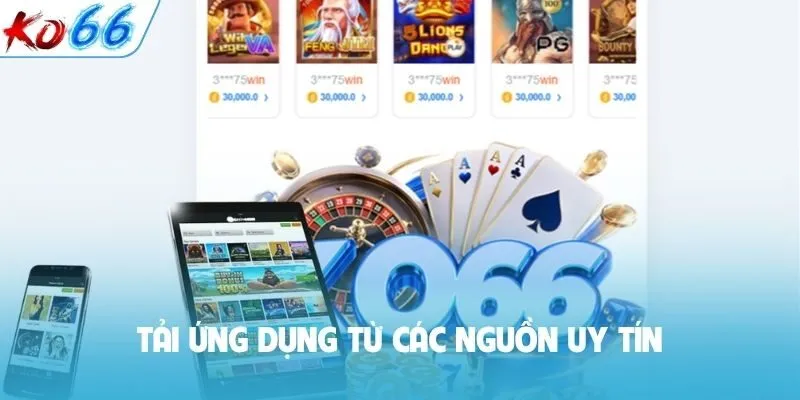 Tải ứng dụng từ các nguồn uy tín