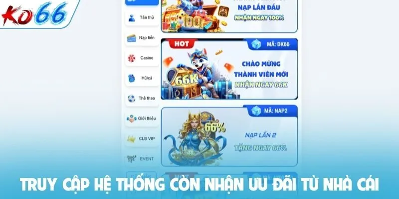 Truy cập hệ thống còn nhận ưu đãi từ nhà cái