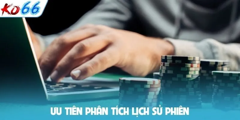 Ưu tiên phân tích lịch sử phiên